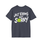 Pickleball 'Sorry... Just Kidding Not Sorry!' T-Shirt