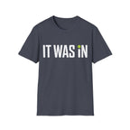 It Was In Pickleball T-Shirt