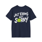 Pickleball 'Sorry... Just Kidding Not Sorry!' T-Shirt
