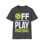Off to Play Pickleball T-Shirt