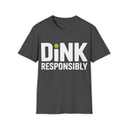 Dink Responsibly T-Shirt